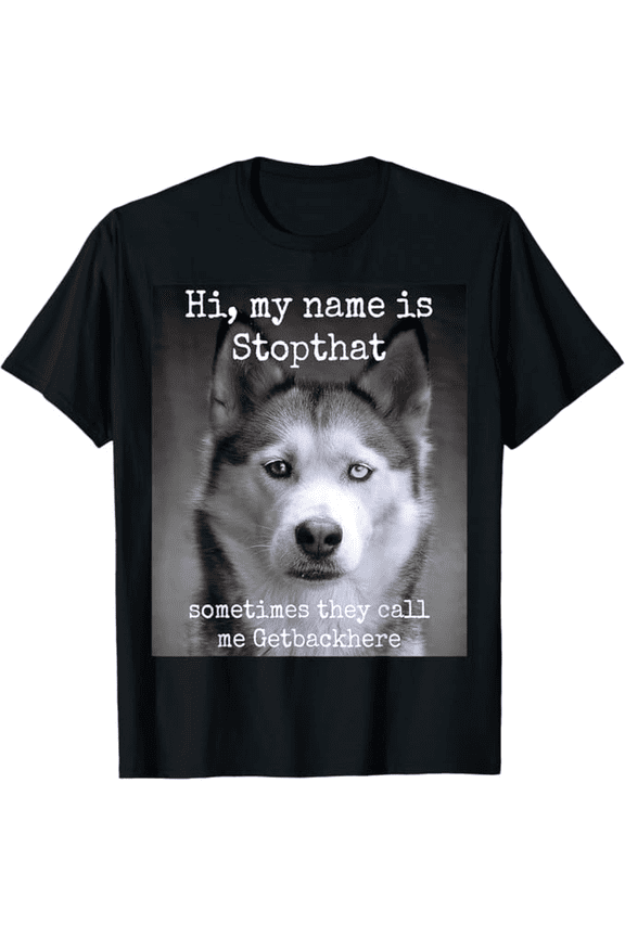 My Name Is Stopthat Funny Hyper Siberian Husky Dog Owner T-Shirt