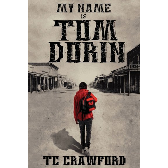 My Name Is Tom Dorin Paperback 0991080114 9780991080113 Theresa C. Crawford