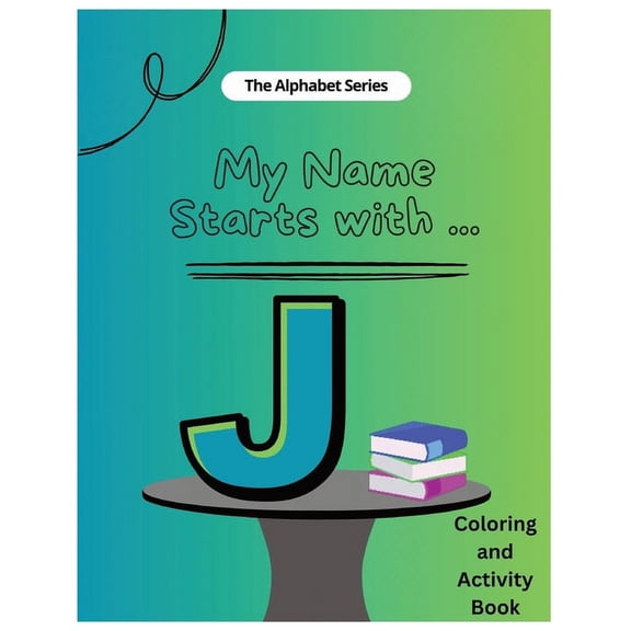 My Name Starts With...Alphabet Coloring My Name Starts With...J: Coloring and Activity Book, (Paperback)