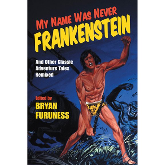 Pre-Owned My Name Was Never Frankenstein: And Other Classic Adventure Tales Remixed (Paperback) 0253036356 9780253036353