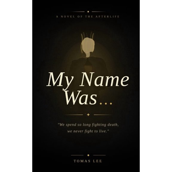 My Name Was: We spend so long fighting death, we never fight to live. That is the truth we only understand when we die.", (Paperback)