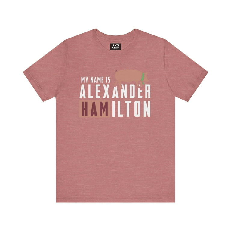 My Name is Alexander Hamilton Pig Unisex Jersey Tee