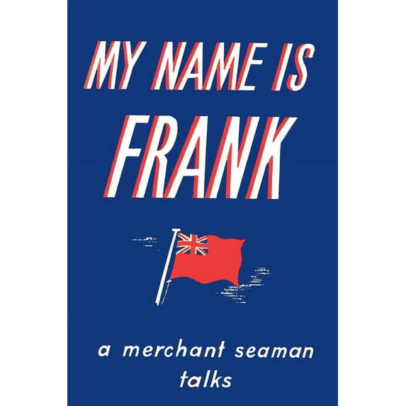 My Name is Frank: A merchant seaman talks, (Paperback)