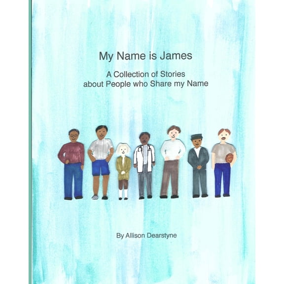 My Name My Name is James: A Collection of Stories about People Who Share my Name, (Paperback)