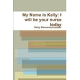 thumbnail image 1 of My Name is Kelly: I will be your nurse today (Paperback), 1 of 1