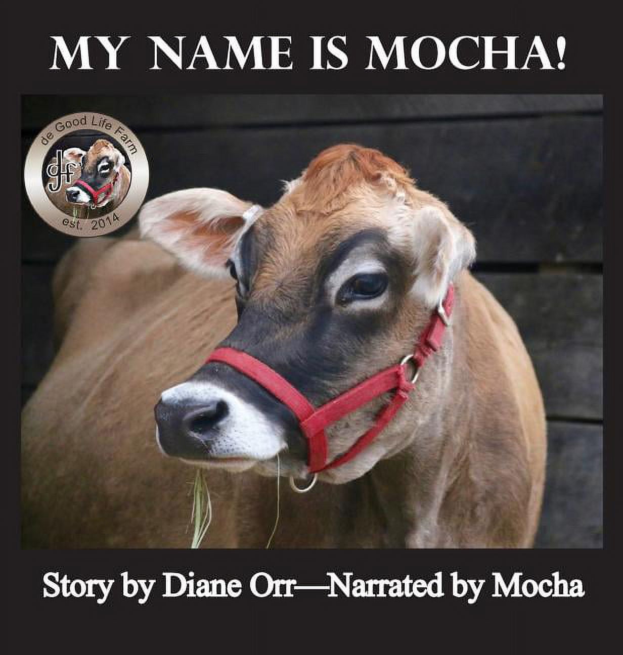My Name is Mocha: A de Good Life Farm book, (Hardcover)