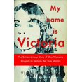 thumbnail image 1 of Pre-Owned My Name is Victoria: The Extraordinary Story of one Woman's Struggle to Reclaim her True Identity, 1 of 1