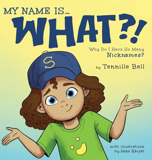 My Name is What?!: Why Do I Have So Many Nicknames?, (Hardcover)