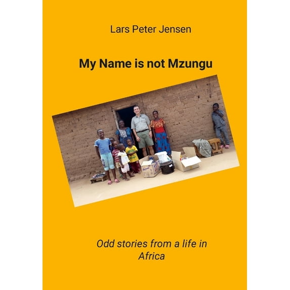 My Name is not Mzungu: Odd stories from a life in Africa, (Paperback)