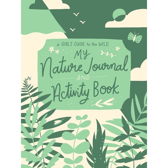 Empower girls to enjoy nature: My Nature Journal and Activity Book : Explore the Outdoors in Your Backyard (Diary)