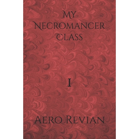 My Necromancer Class My Necromancer Class: Part 1, Book 1, (Paperback)
