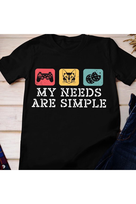 My Needs Are Simple Video Game Gamer Humor Graphic T Shirt Tee,for men and women up to 5XL