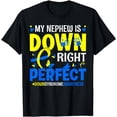 thumbnail image 1 of My Nephew Is Down Right Perfect Down Syndrome Awareness Day T-Shirt, 1 of 4