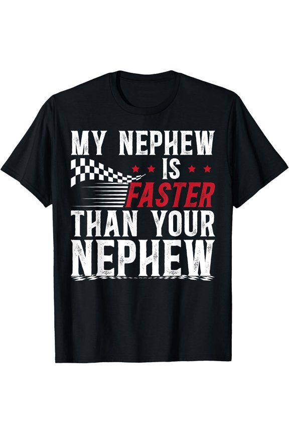 My Nephew Is Faster Race Uncle Of A Racer Uncle T-Shirt, Unisex T-Shirt
