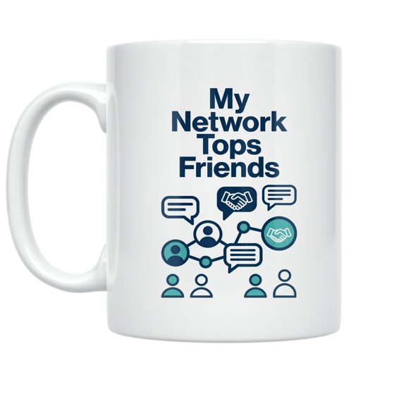 My Network Tops Friends - Professional Networking Enthusiast - 11 oz Ceramic Coffee Mug