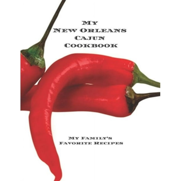 My New Orleans Cajun Cookbook: My Family's Favorite Recipes Create your New Orleans Cajun cookbook with favorite recipes in an 8.5x11" 100 pages incl