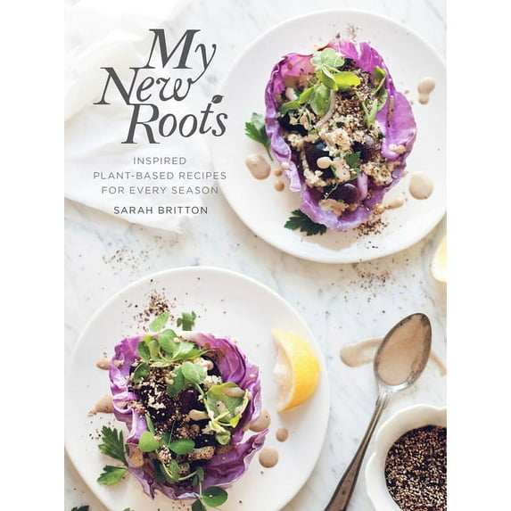 My New Roots : Inspired Plant-Based Recipes for Every Season: A Cookbook (Hardcover)