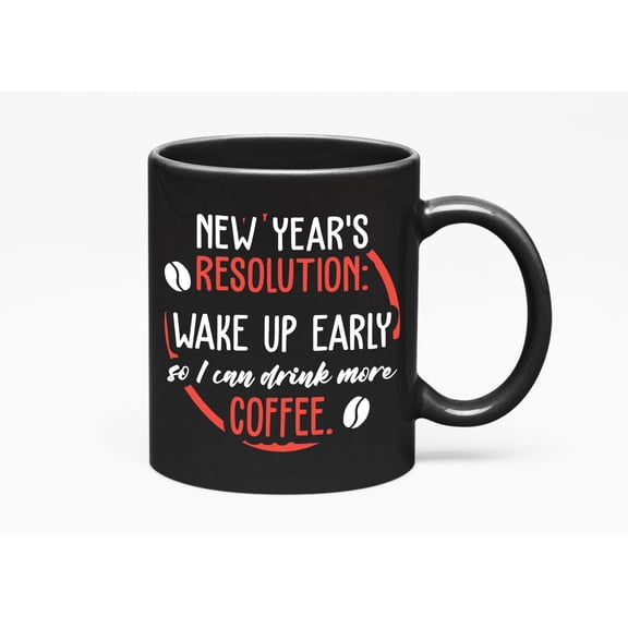 My New Year's Resolution. Drink More Coffee. Funny Goals, Mom, Dad, Big Sister Or Brother, Co, Black 11oz Ceramic Mug