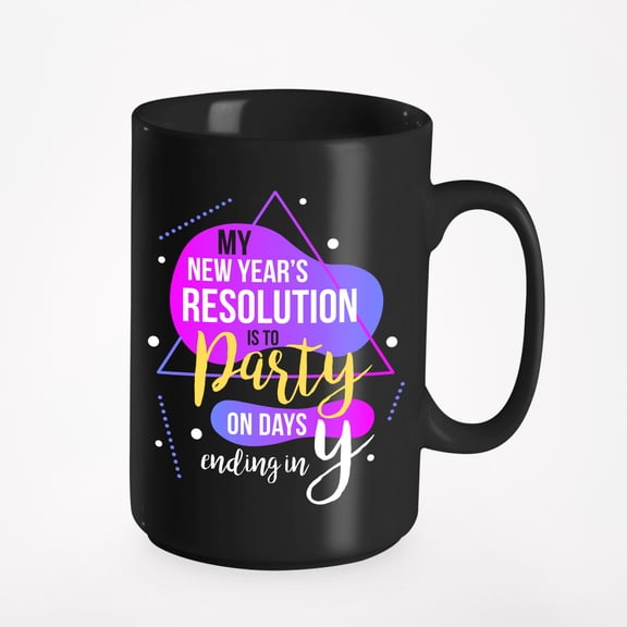 My New Year's Resolution Is To Party On Days Ending In Y. Funny Goals, Black 15oz Ceramic Mug