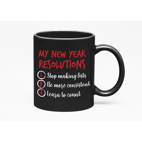 My New Year's Resolution: Stop Making Lists. Funny Goals, Mom, Dad, Big Sister Or Brother, Co, Black 11oz Ceramic Mug