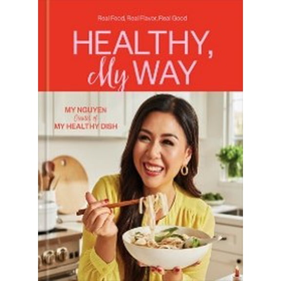 Healthy, My Way: Real Food, Real Flavor, Real Good: a Cookbook (Hardcover)