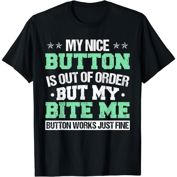 My Nice Button Is Out Of Order But My Bite Me Button Tshirt