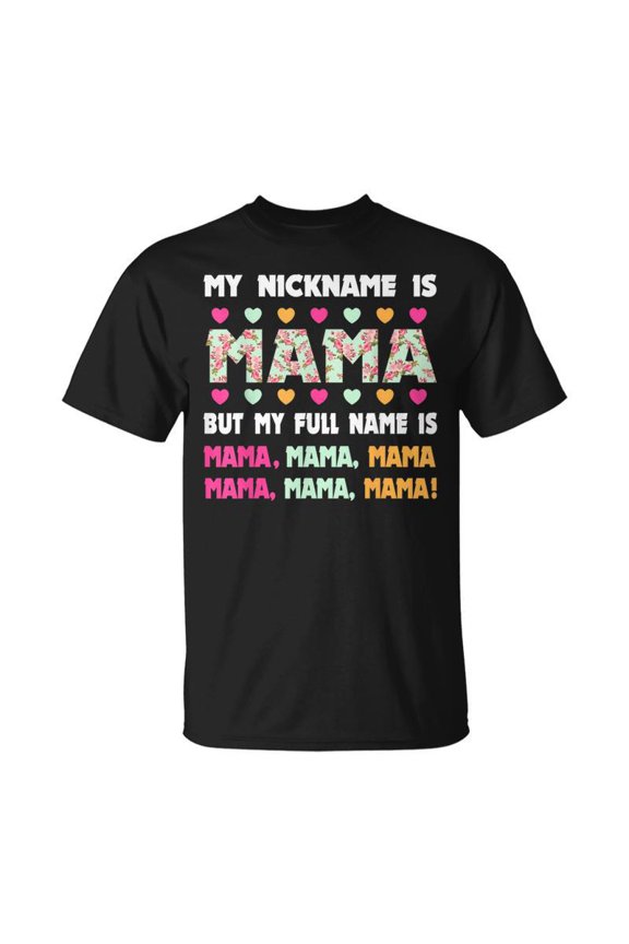 My Nickname Is Mama But My Full Name Is Mom Mothers Day TShirt