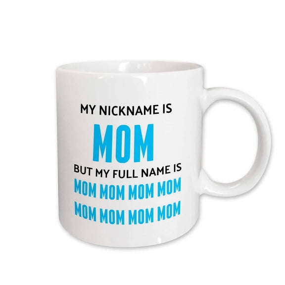 3drose, My Nickname Is Mom but My Full Name Is Mom Mom Mom, Blue Lettering, 11oz Mug