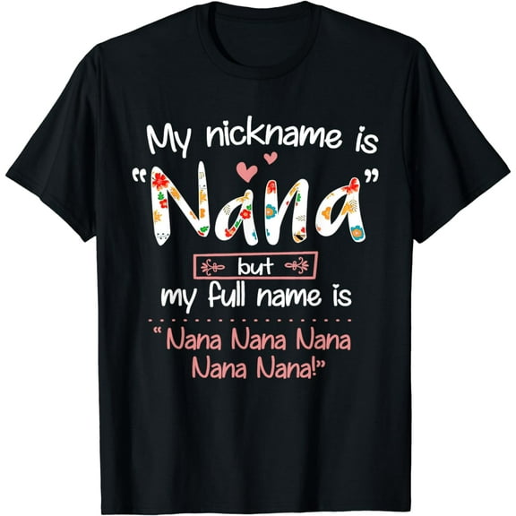 My Nickname Is Nana But My Full Name - Grandma Mother's Day T-Shirt