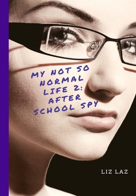 Normal Is Not So Normal My Not So Normal Life: My Not So Normal Life 2: After School Spy ...