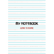 My Notebook. Aspire to Inspire Notebook Paperback
