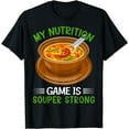thumbnail image 1 of My Nutrition Game Is Souper Strong T-Shirt, 1 of 4