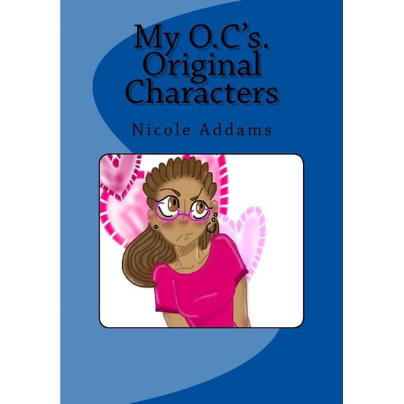 My O.C. Original Characters My O.C.'s Original Characters: My O.C.'s Original Characters Vol. 1, Book 1, (Paperback)