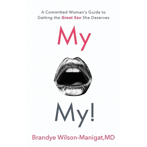 My O My!: A Committed Woman's Guide to Getting the Great Sex She Deserves, (Paperback)