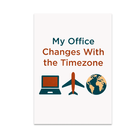 My Office Changes With the Timezone - Digital Nomad Decor - 13x19 Poster Print