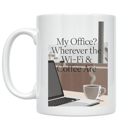 My Office? Wherever the Wi-Fi & Coffee Are - Remote Work Enthusiast - 11 oz Ceramic Mug