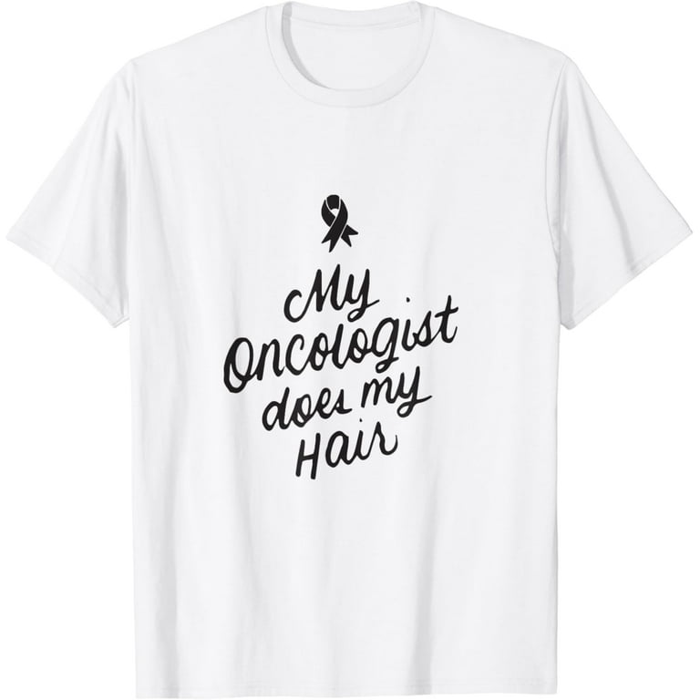 My Oncologist Does My Hair Chemo Cancer Humor Funny T-Shirts My Oncologist Does My Hair Chemo Cancer Humor Funny T-Shirts