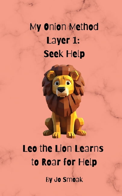 My Onion Method Layer 1: Seek Help Leo the Lion Learns to Roar for Help, (Paperback)