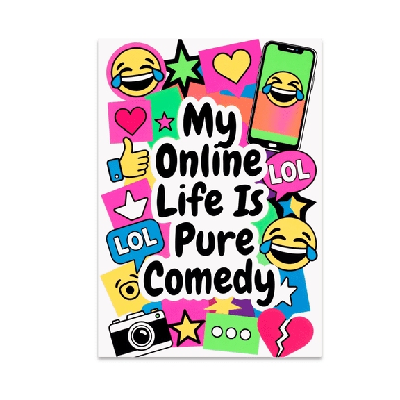 My Online Life Is Pure Comedy - Social Media Humor Enthusiast - 13x19 Poster Print