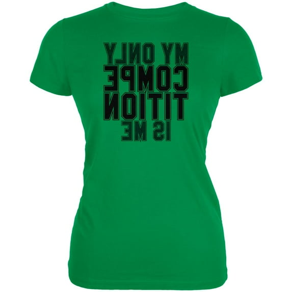 My Only Competition is in the Mirror Juniors Soft T Shirt Irish Green MD