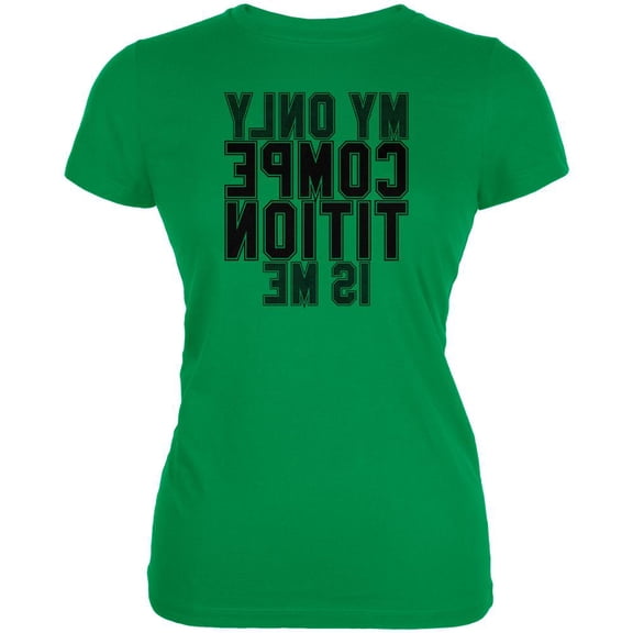 My Only Competition is in the Mirror Juniors Soft T Shirt Irish Green MD