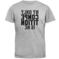 thumbnail image 1 of My Only Competition is in the Mirror Mens T Shirt Heather 5X-LG, 1 of 1