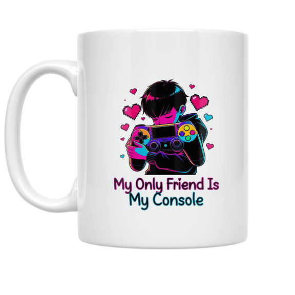My Only Friend Is My Console - Gamer Enthusiast - 11 oz Ceramic Coffee Mug