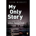 thumbnail image 1 of Pre-Owned My Only Story: The Hunt For A Serial Paedophile (Paperback 9781776095605) by Deon Wiggett, 1 of 1
