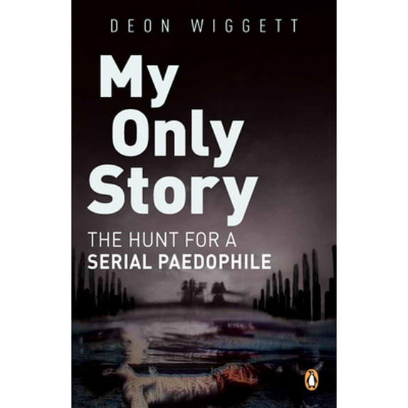 Pre-Owned My Only Story: The Hunt For A Serial Paedophile (Paperback 9781776095605) by Deon Wiggett