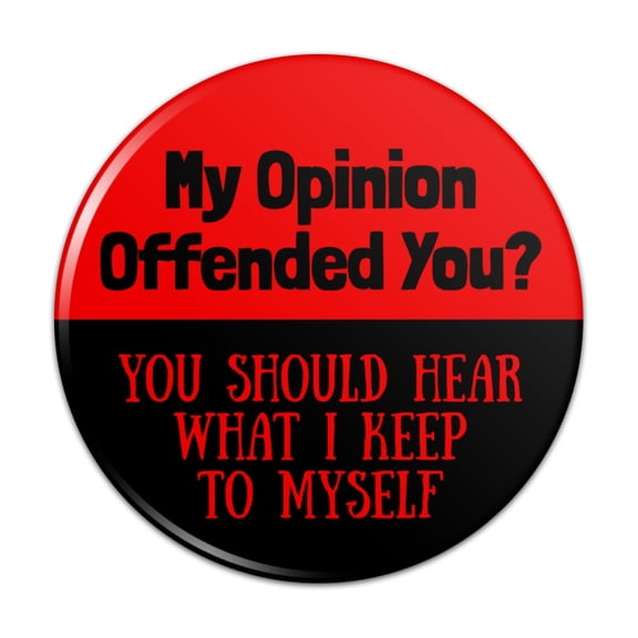 My Opinion Offended You Funny Pinback Button Pin Badge - 3" Diameter