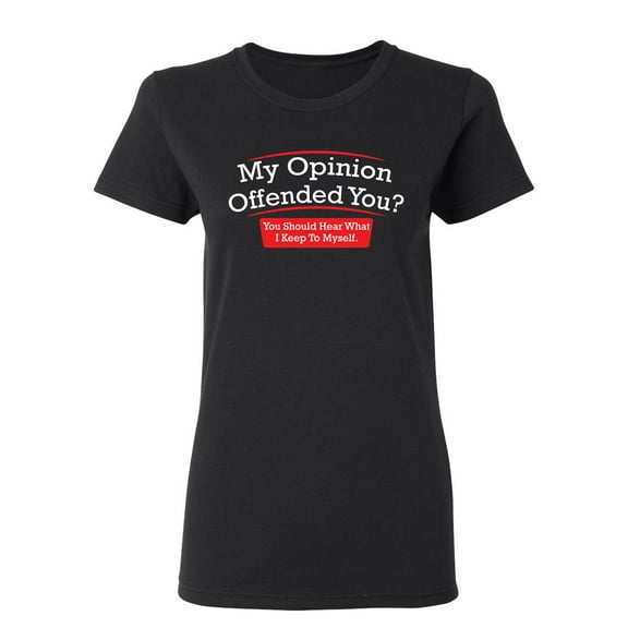 My Opinion Offended You Hear What I Keep To Myself Sarcastic Novelty Gift Idea Adult Humor Funny Women's Casual Tees