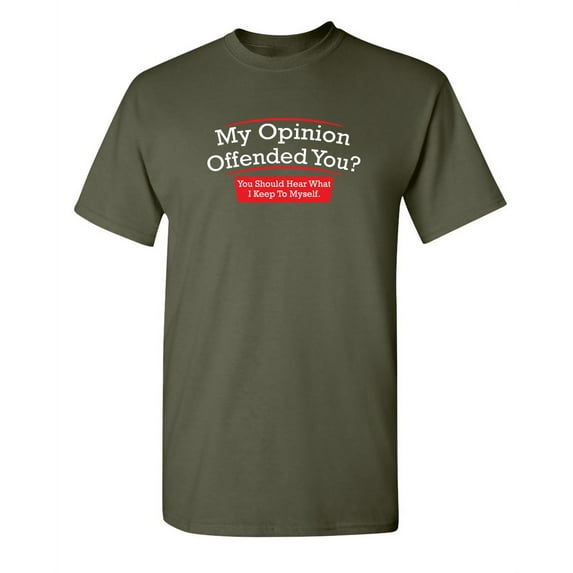 My Opinion Offended You Hear What I Keep To Myself Tee Sarcastic Rude Tshirts Graphic Funny T Shirt For Men