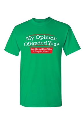 My Opinion Offended You Hear What I Keep To Myself Tee Sarcastic Rude Tshirts Graphic Funny T Shirt For Men