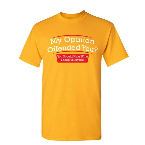 My Opinion Offended You Hear What I Keep To Myself Tee Sarcastic Rude Tshirts Graphic Funny T Shirt For Men